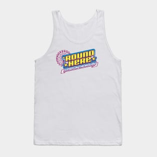 'Round Here Tank Top